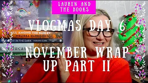 Vlogmas Day 6 | November Reading Wrap Up II | Lauren and the Books