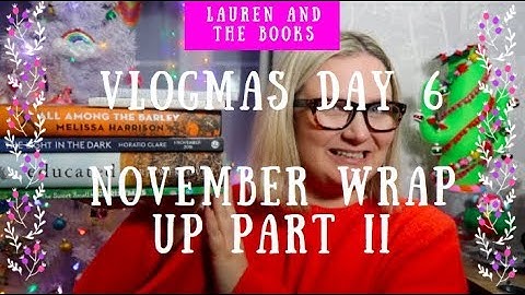 Vlogmas Day 6 | November Reading Wrap Up II | Lauren and the Books