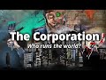 The Corporation:  Who Runs the World?