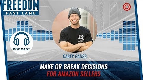 Make or Break Decisions for Amazon Sellers With Casey Gauss