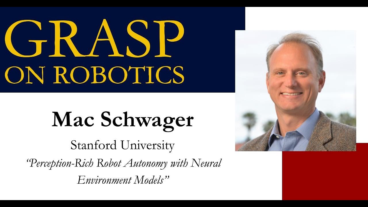 Spring 2025 GRASP on Robotics: Mac Schwager, Stanford University