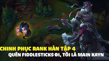 Chinh phục rank Hàn tập 4, quên Fiddle đi tôi là one champ Kayn