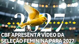 CBF apresenta vídeo da seleção feminina para Copa de 2027