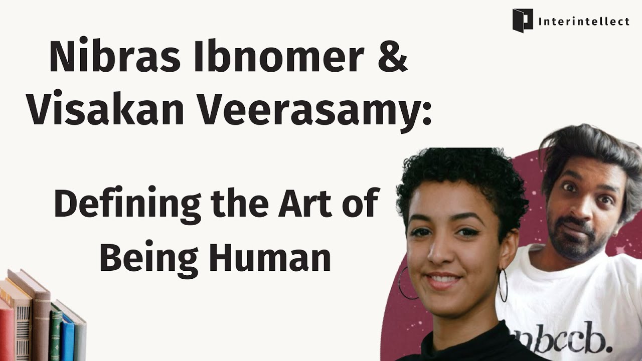 Nibras Ibnomer & Visakan Veerasamy:  Defining the Art of Being Human | Humaning 101