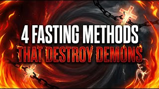 4 Fasting Methods That Destroy Demons And Make Them Never Come Back: Spiritual Warfare Secrets.