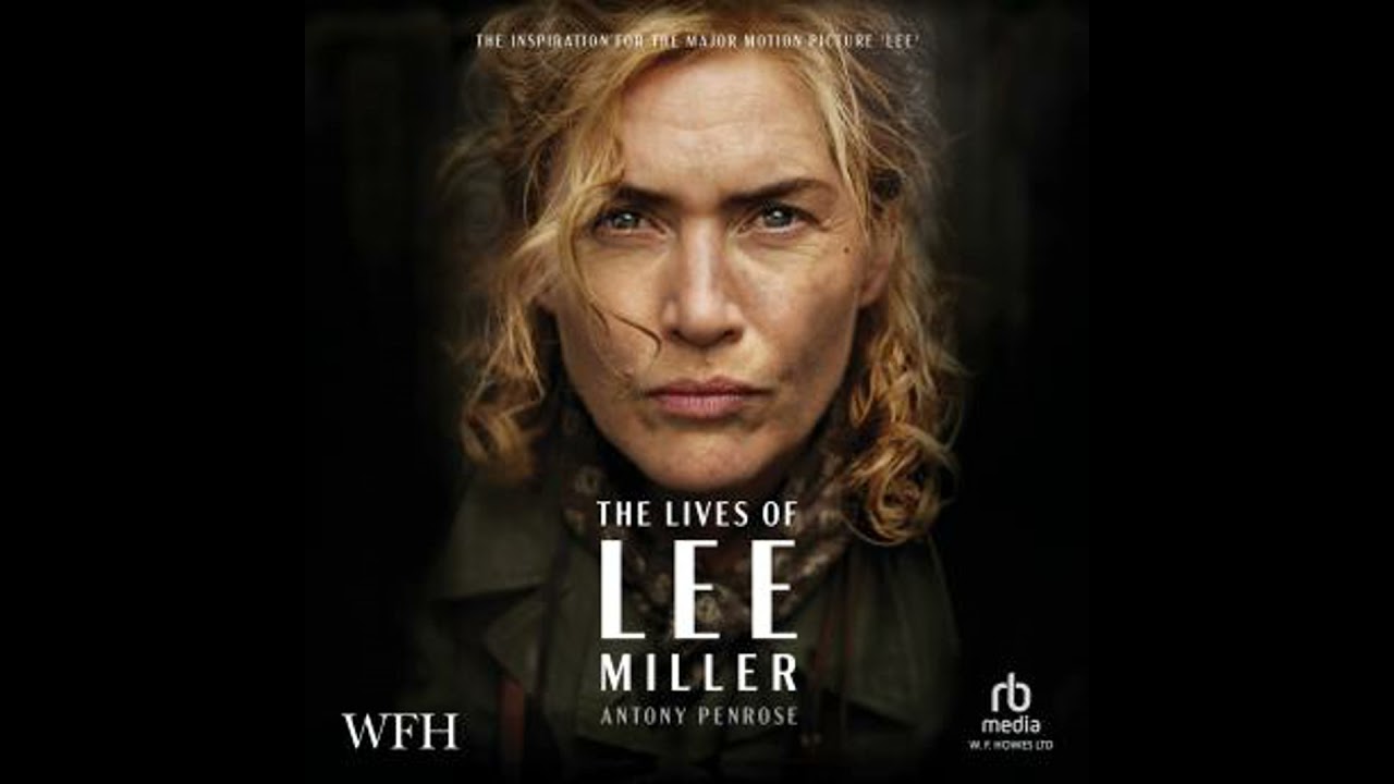 Lives of Lee Miller: Now a Major Motion Picture starring Kate Winslet - Antony Penrose