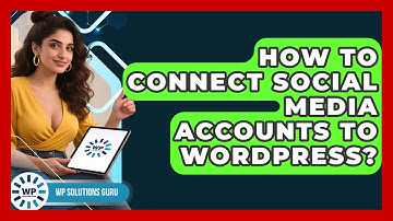 How To Connect Social Media Accounts To WordPress? - WP Solutions Guru