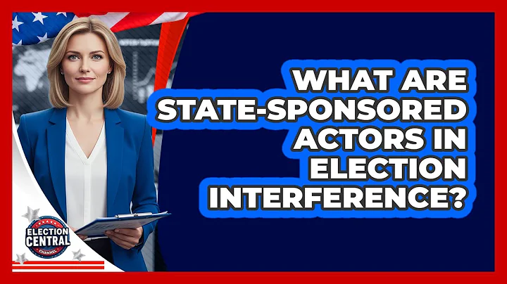 What Are State-sponsored Actors In Election Interference? - Election Central Channel