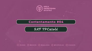 Contentamento #04 - SAF | IPCatolé