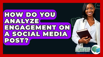 How Do You Analyze Engagement On A Social Media Post? - The Language Library