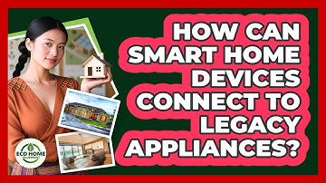 How Can Smart Home Devices Connect To Legacy Appliances? - Eco Home Blueprint