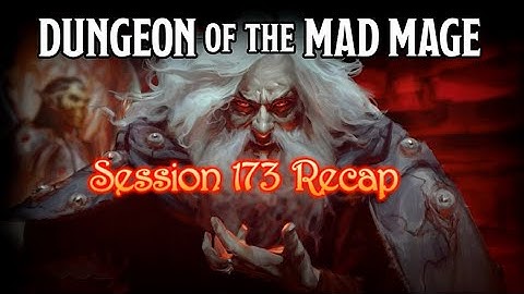 Dungeon of the Mad Mage - Session 173 Recap