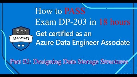 #2 How to Pass Exam DP-203 Azure Data Engineer Associate | Part 02 Designing Data Storage Structures
