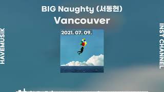 BIG Naughty (서동현) - Vancouver [Lovey Dovey]ㅣInst/mr/비트/노래방