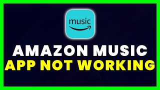 Amazon Music App Not Working: How to Fix Amazon Music App Not Working