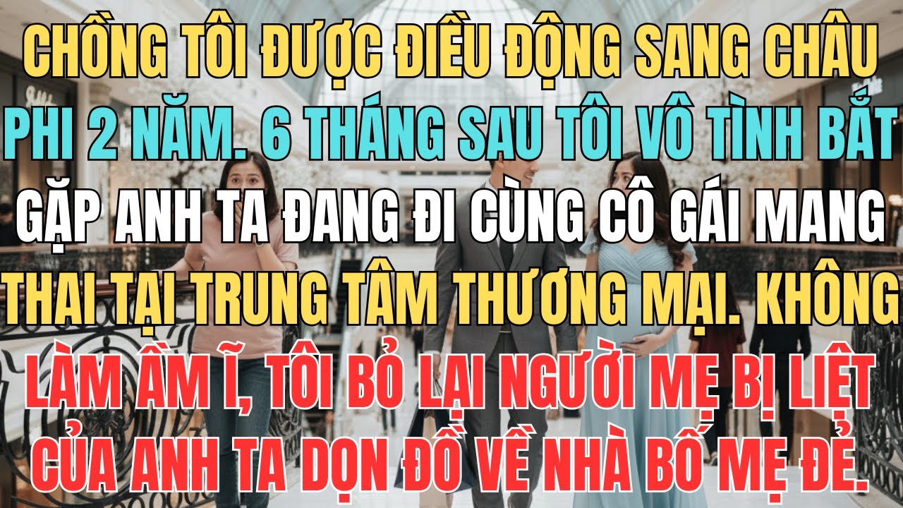 Chồng Tôi Nói Được Công Ty Điều Động Sang Châu Phi Làm Việc 2 Năm, 6 Tháng Sau Tôi Bắt Gặp Anh Ta...