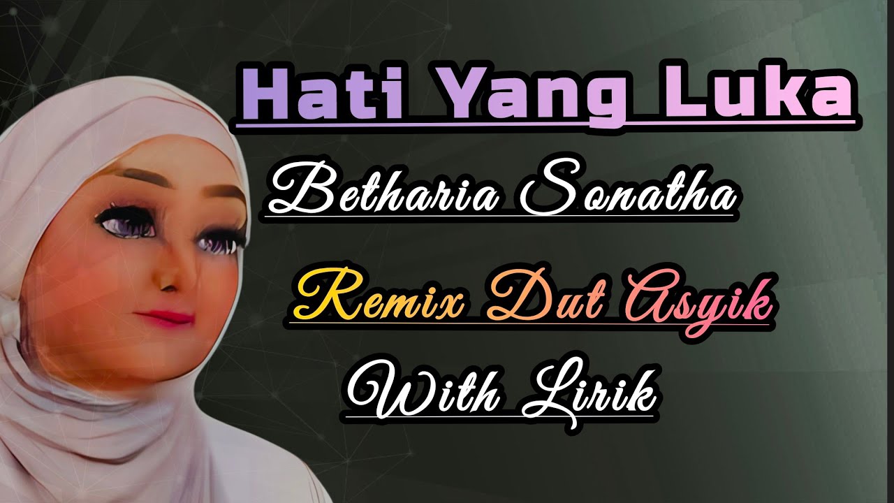 HATI YANG LUKA, BETHARIA SONATHA,REMIX DUT ASYIK