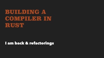 Building a compiler in rust: I am back & refactorings (Part 7)