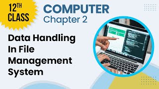 Data Handling In File Management System - Chapter 2- Computer Class 12th - Lecture 2