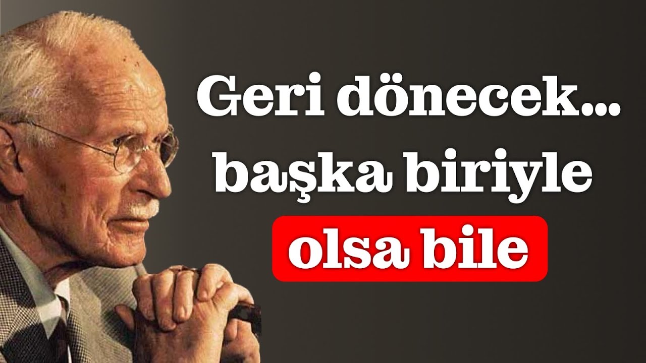 Bunu yaparsan… başka biriyle olsa bile, sana geri dönmen için yalvaracaktır – Carl Jung