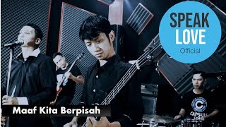 MAAF KITA BERPISAH | Speak Love Band