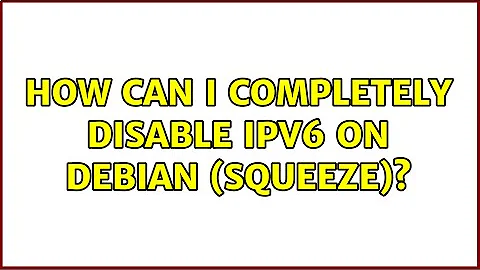 How can I completely disable IPv6 on Debian (squeeze)?