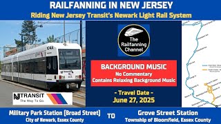 06/27/2025 • W/MUSIC | NJ Transit Newark Light Rail | Military Park/Newark NJ-Grove St/Bloomfield NJ