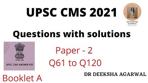 UPSC CMS 2021 solutions of paper -2 || Q61 to Q120 || with explanations || Dr Deeksha Agarwal ||