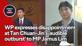 WP expresses disappointment at Tan Chuan-Jin's 'audible outburst' to MP Jamus Lim