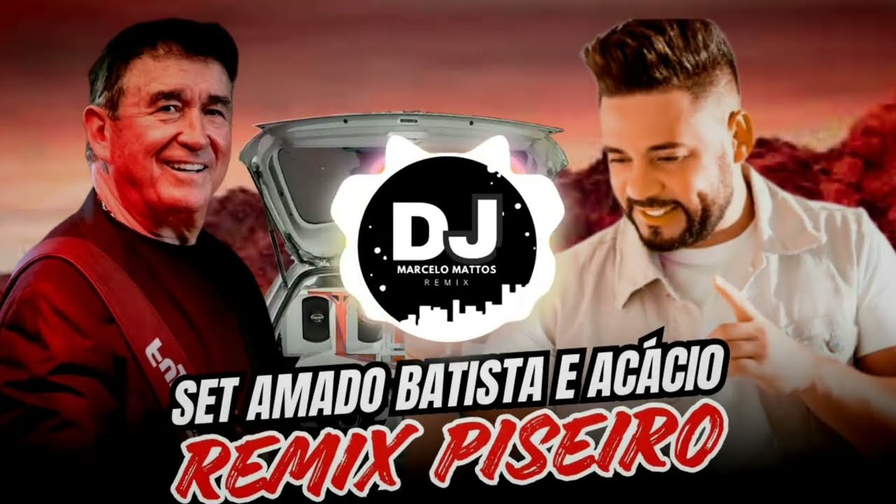 SET AMADO BATISTA E ACÁCIO REMIX PISEIRO