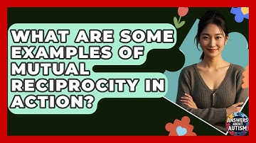 What Are Some Examples Of Mutual Reciprocity In Action? - Answers About Autism