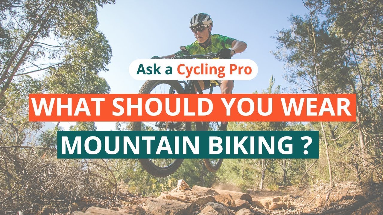 what to wear when mountain biking