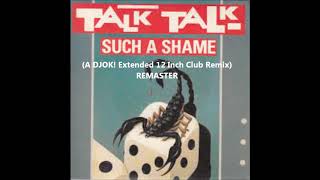 Talk Talk - Such A Shame (A DJOK! Extended 12 Inch Club Remix) REMASTER