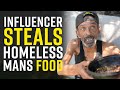Influencer STEALS HOMELESS GUYS FOOD for VIEWS