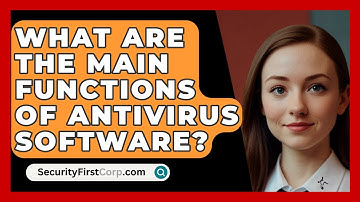 What Are The Main Functions Of Antivirus Software? - SecurityFirstCorp.com