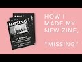 How I Made My New Zine, "MISSING"