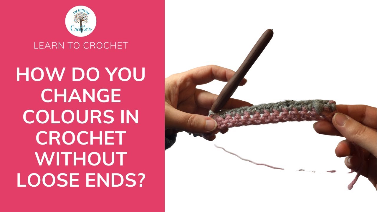 How Do You Change Colours In Crochet Without Loose Ends YouTube