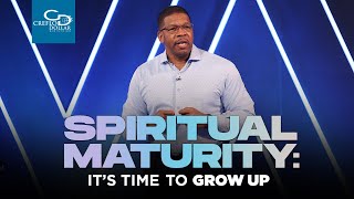 Spiritual Maturity: It's Time To Grow Up - Wednesday Morning Service
