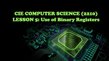 CIE Computer Science(2210)- Lesson 5 Use of Binary Registers