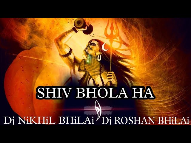 SHIV BHOLA HA MATE | REMIX | DJ NIKHIL BHiLAi X DJ ROSHAN BHiLAi | 2k22 class=