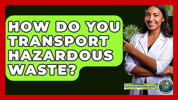 How Do You Transport Hazardous Waste? - Earth Science Answers