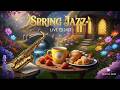 April Morning Jazz ~ Happy Jazz Cafe Music &amp; Exquisite Bossa Nova Instrumental for Relax, Study