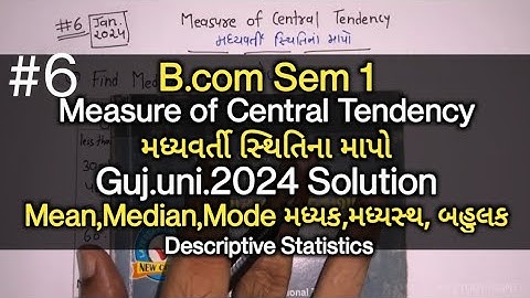 #6 Measure of Central Tendency મધ્યવર્તી સ્થિતિના માપો | G.U.2024 | Mean,Median,Mode | B.com Sem 1