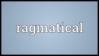 Ragmatical Meaning