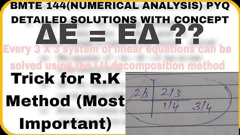 BMTE 144 (NUMERICAL ANALYSIS) PYQ DETAILED SOLUTIONS| R.K METHOD| BUTCHER TABLE| ROOT FINDING| LU