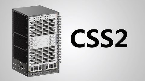 Huawei S12700 Series Switches CSS2 Feature Introduction