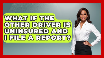 What If The Other Driver Is Uninsured And I File A Report? - Auto Coverage Explained