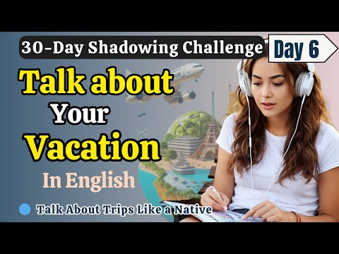 یادگیری سریع زبان انگلیسی با گفتگوی واقعی در تعطیلات روز ششم تمرین صحبت کردن به زبان انگلیسی با تکنیک سایه