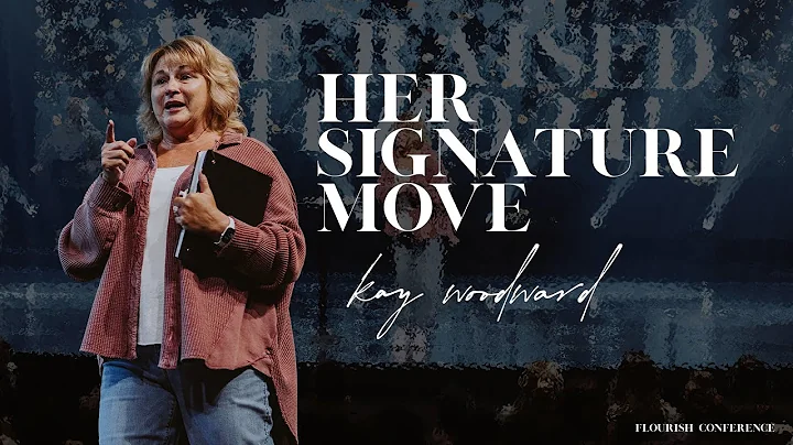 Flourish Conf: Her Signature Move | Kay Woodward