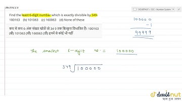 Find the least 6-digit number which is exactly divisible by 349. 100163 (b) 101063 (c) 160063 (d...